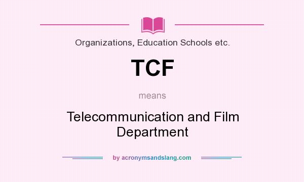 What does TCF mean? It stands for Telecommunication and Film Department