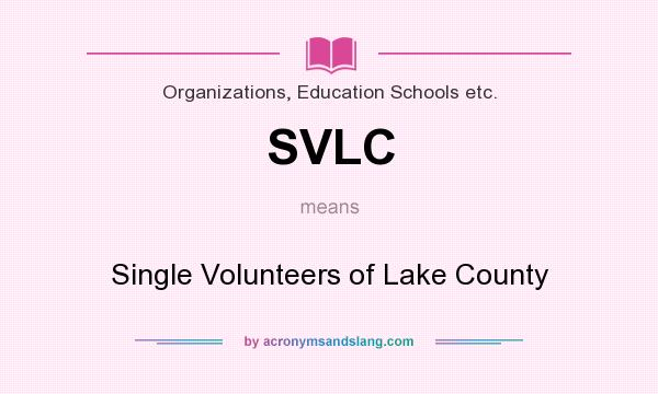 What does SVLC mean? It stands for Single Volunteers of Lake County