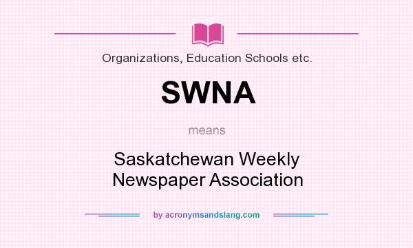 What does SWNA mean? It stands for Saskatchewan Weekly Newspaper Association