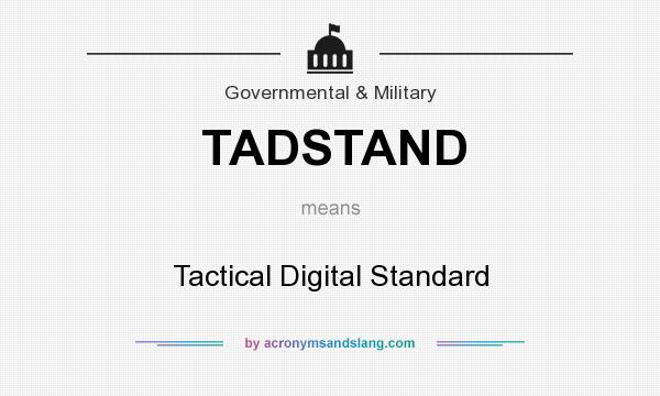 What does TADSTAND mean? It stands for Tactical Digital Standard