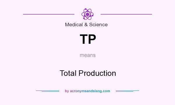 What does TP mean? It stands for Total Production