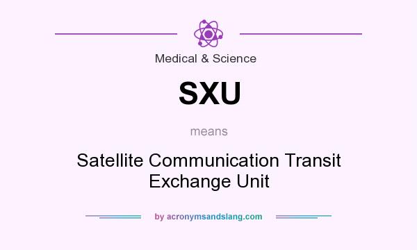 What does SXU mean? It stands for Satellite Communication Transit Exchange Unit