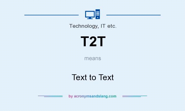 What does T2T mean? It stands for Text to Text