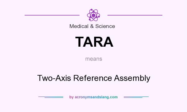 What does TARA mean? It stands for Two-Axis Reference Assembly