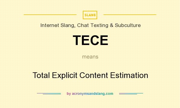 What does TECE mean? It stands for Total Explicit Content Estimation