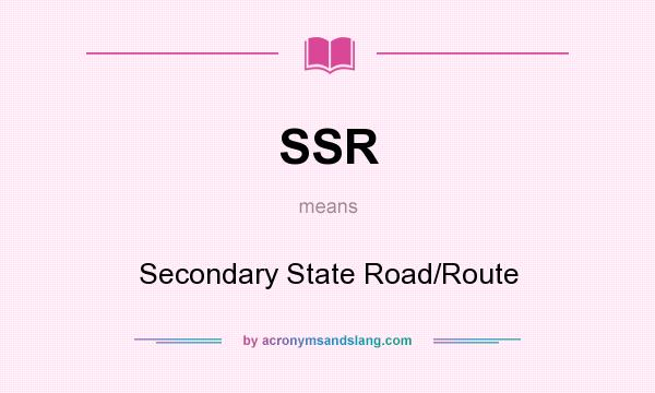 What does SSR mean? It stands for Secondary State Road/Route