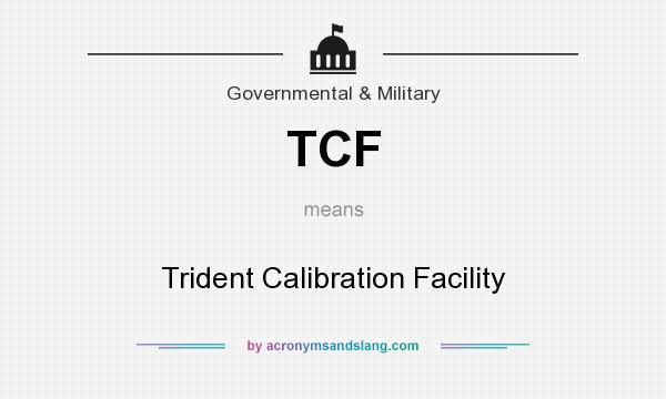 What does TCF mean? It stands for Trident Calibration Facility