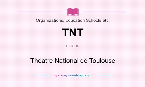 What does TNT mean? It stands for Théatre National de Toulouse