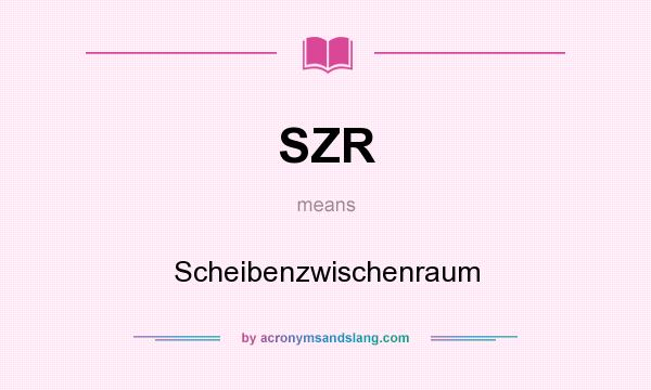 What does SZR mean? It stands for Scheibenzwischenraum