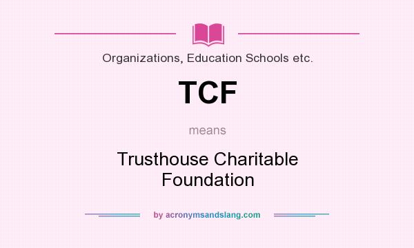 What does TCF mean? It stands for Trusthouse Charitable Foundation