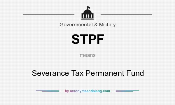 What does STPF mean? It stands for Severance Tax Permanent Fund