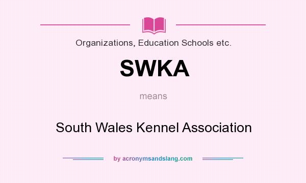 What does SWKA mean? It stands for South Wales Kennel Association