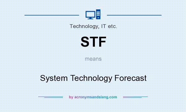 What does STF mean? It stands for System Technology Forecast