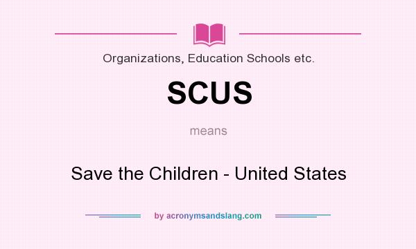 What does SCUS mean? It stands for Save the Children - United States