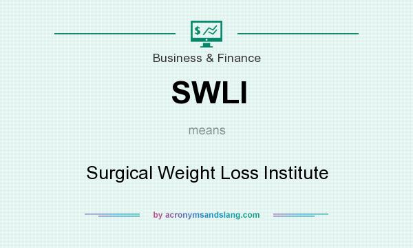 What does SWLI mean? It stands for Surgical Weight Loss Institute
