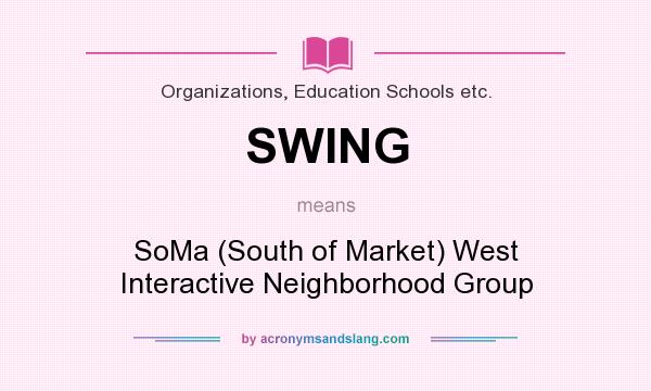 What does SWING mean? It stands for SoMa (South of Market) West Interactive Neighborhood Group