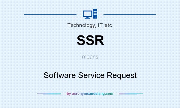 What does SSR mean? It stands for Software Service Request