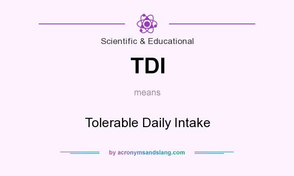 What does TDI mean? It stands for Tolerable Daily Intake