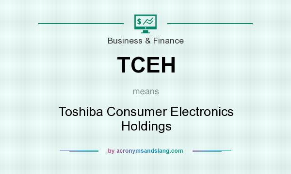 What does TCEH mean? It stands for Toshiba Consumer Electronics Holdings