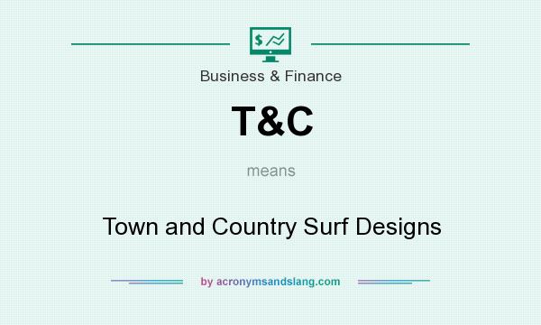What does T&C mean? It stands for Town and Country Surf Designs