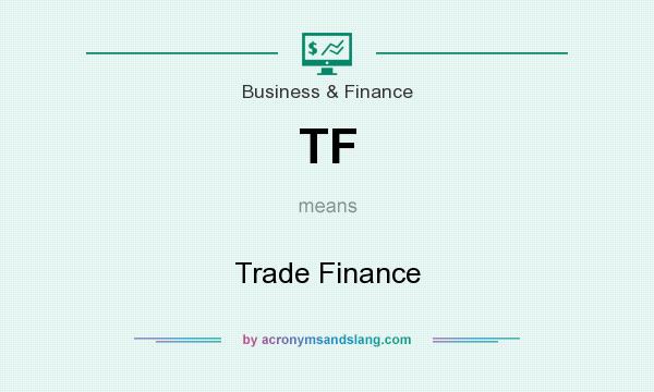 What does TF mean? It stands for Trade Finance
