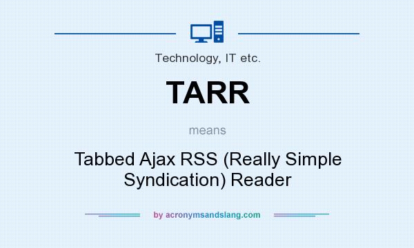 What does TARR mean? It stands for Tabbed Ajax RSS (Really Simple Syndication) Reader