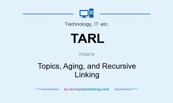What does TARL mean? It stands for Topics, Aging, and Recursive Linking