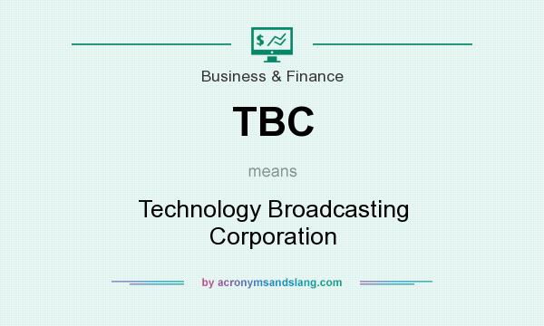 What does TBC mean? It stands for Technology Broadcasting Corporation