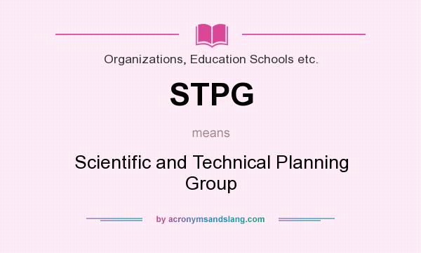What does STPG mean? It stands for Scientific and Technical Planning Group