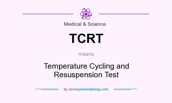 What does TCRT mean? It stands for Temperature Cycling and Resuspension Test