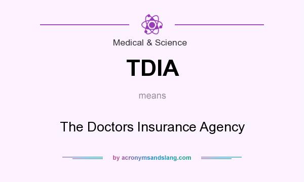 What does TDIA mean? It stands for The Doctors Insurance Agency