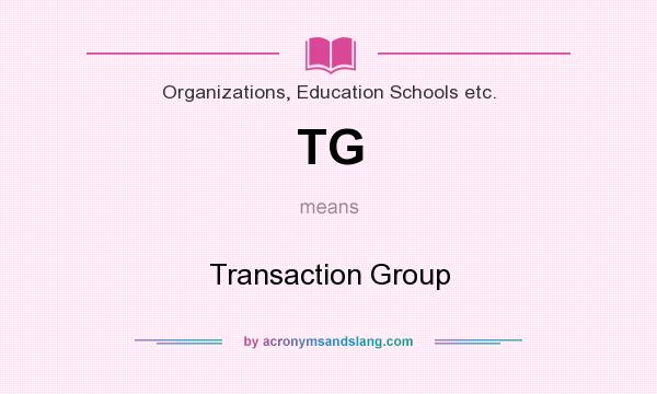 What does TG mean? It stands for Transaction Group