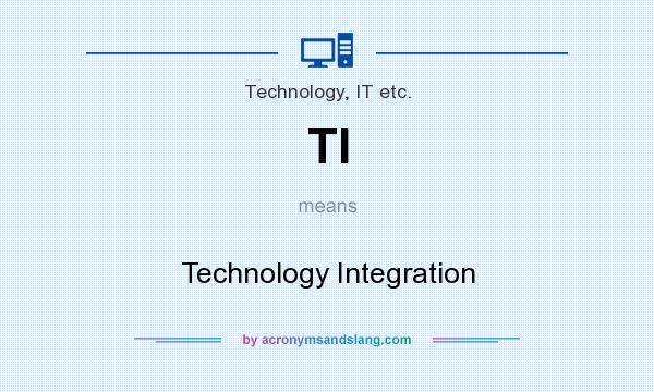 What does TI mean? It stands for Technology Integration