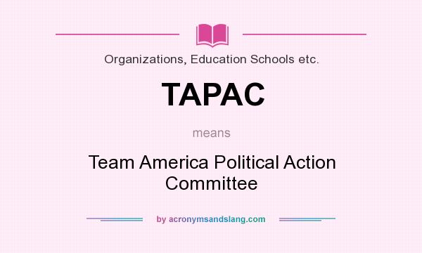 What does TAPAC mean? It stands for Team America Political Action Committee