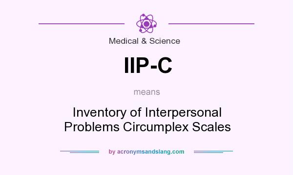 What does IIP-C mean? It stands for Inventory of Interpersonal Problems Circumplex Scales