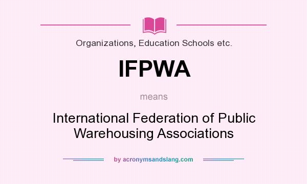 What does IFPWA mean? It stands for International Federation of Public Warehousing Associations