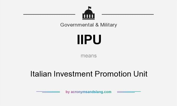 What does IIPU mean? It stands for Italian Investment Promotion Unit