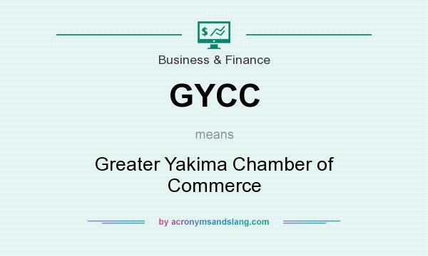 What does GYCC mean? It stands for Greater Yakima Chamber of Commerce