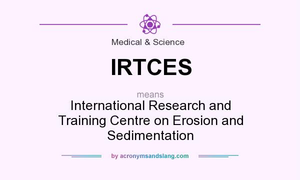 What does IRTCES mean? It stands for International Research and Training Centre on Erosion and Sedimentation