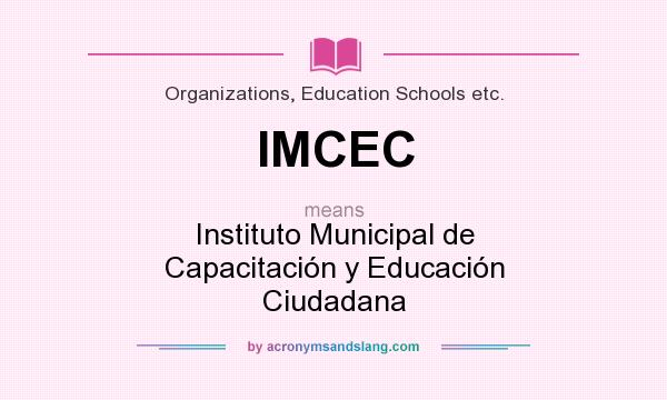 What does IMCEC mean? It stands for Instituto Municipal de Capacitación y Educación Ciudadana