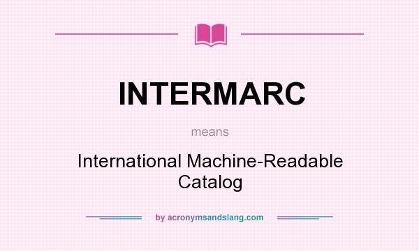 What does INTERMARC mean? It stands for International Machine-Readable Catalog
