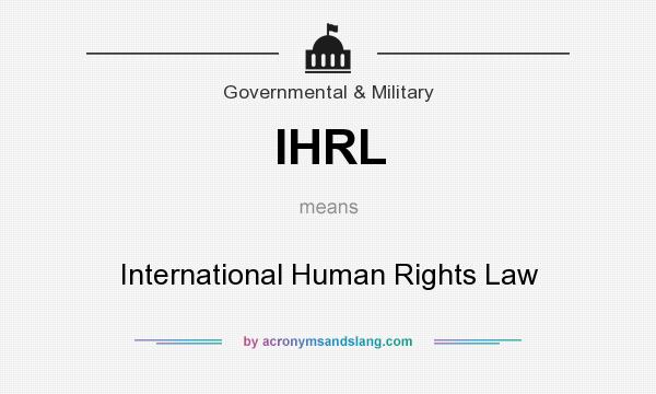 What does IHRL mean? It stands for International Human Rights Law