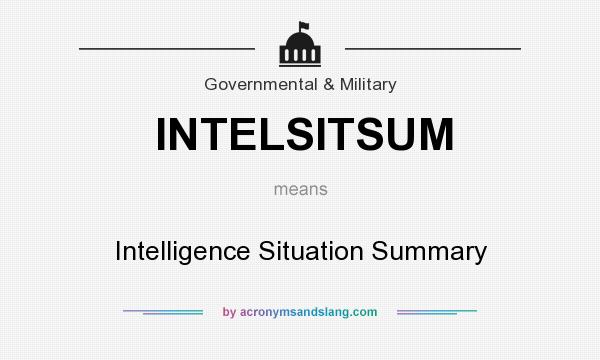What does INTELSITSUM mean? It stands for Intelligence Situation Summary