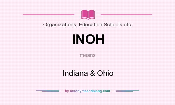 What does INOH mean? It stands for Indiana & Ohio