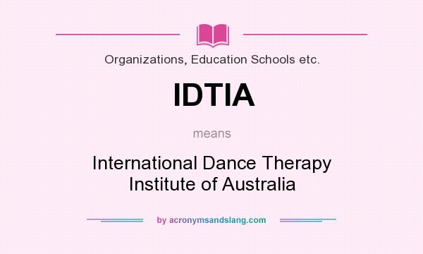 What does IDTIA mean? It stands for International Dance Therapy Institute of Australia