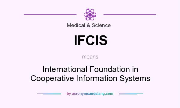 What does IFCIS mean? It stands for International Foundation in Cooperative Information Systems