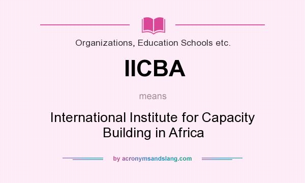 What does IICBA mean? It stands for International Institute for Capacity Building in Africa