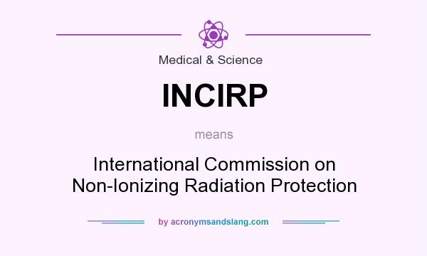 What does INCIRP mean? It stands for International Commission on Non-Ionizing Radiation Protection