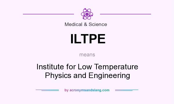 What does ILTPE mean? It stands for Institute for Low Temperature Physics and Engineering
