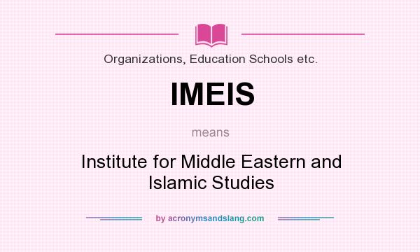What does IMEIS mean? It stands for Institute for Middle Eastern and Islamic Studies